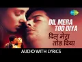 Download Lagu Dil Mera Tod Diya - (Lyrical) | Alka Yagnik | Lisa Ray | Aftab Shivdasani | Sad Hindi Song