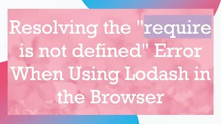 Resolving the require is not defined Error When Using Lodash in the Browser