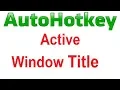 Autohotkey Get Active Window Title