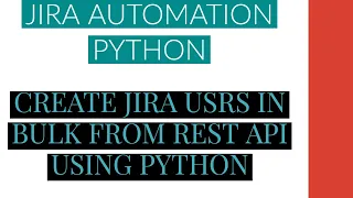 Jira Automation Using Python Create Jira Users In Bulk From Rest Api Using Python Tutorial 3