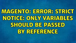 Magento Error Strict Notice Only variables should be passed by reference