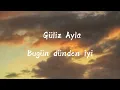 Güliz Ayla - Bugün dünden iyi (Lyrics) [Kardeşlerim dizi müziği]