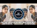Lagu Instagram Viral Song Wait wait wait x Band Kamre Me Pyar Karenge Dj Nitin Nk Production Dj Karan YK 