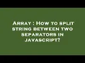 Array How to split string between two separators in javascript