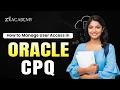 Oracle CPQ User Access Controls Master Roles Permissions Step by Step Zx Academy