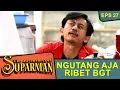 Download Lagu Lilis Peka BGT, Kalo Kang Parman Mau Ngutang - The Adventure Of Suparman Eps 27