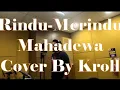Download Lagu Rindu Merindu-Mahadewa (Cover By Kroll)