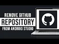 How to Remove GitHub Repository From Android Studio 2026