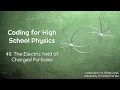 Coding for High School Physics 40 Electric Field of Charged Particles