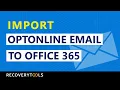 Complete Tutorial to Import Optonline Emails to Office 365 Directly