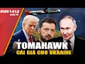 Download Lagu Tomahawk chỉ là ‘mồi nhử”, Ukraine bị đẩy vào ván cờ giữa Mỹ và Nga?