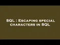 SQL Escaping special characters in SQL