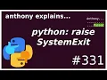 python raise SystemExit beginner - intermediate anthony explains
