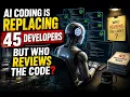 AI Coding Is Replacing 45 Developers But Who Reviews the Code