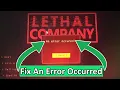 How To Fix An error occurred In Lethal Company NEW FIX