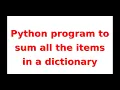 Python program to sum all the items in a dictionary