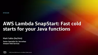 AWS re:Invent 2022 - AWS Lambda SnapStart: Fast cold starts for your Java functions (SVS320)