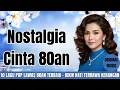 Download Lagu Kumpulan Lagu Pop Lawas 80an Terbaik | Nostalgia Cinta \u0026 Kenangan Tak Terlupakan