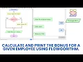 Calculate and print the bonus for a given employee using flowgorithm