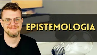O que é Epistemologia? A Filosofia EXPLICA!