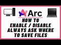 How to Enable Or Disable Always Ask Where To Save Files on Arc Browser PC Tutorial