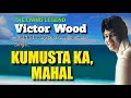 Download Lagu KUMUSTA KA, MAHAL + Victor Wood (with Lyrics)