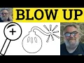 Blow Up Meaning - Blown Up Examples