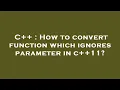 C How to convert function which ignores parameter in c 11