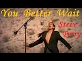 Download Lagu Steve Perry - You Better Wait (Official Video - 1994)