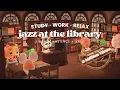 Jazz at the Library 📚 1 Hour Jazz Music 📖 Library Ambience | Studying Music | Work Aid 🎧