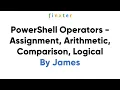 PowerShell Operators - Assignment Arithmetic Comparison Logical
