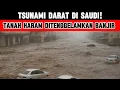 AWAL TANDA AKHIR ZAMAN? Arab Saudi Kembali Dilanda Banjir Menggila!