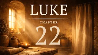 Luke Chapter 22 Bible Reading