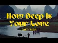 HOW DEEP IS YOUR LOVE - EASY FREAK LYRICS