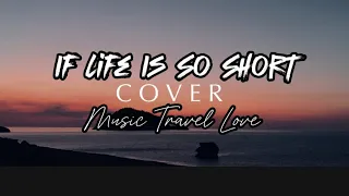 Download Music Travel Love - If Life Is So Short Cover Lyrics MP3