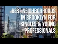 Best Neighborhoods in Brooklyn for Singles Young Professionals