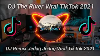 dj the river full beat jedag jedug viral tik tok 2021