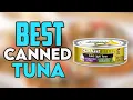 Top 7 Best Canned Tuna 2025 - Pick the Best Canned Tuna Fish