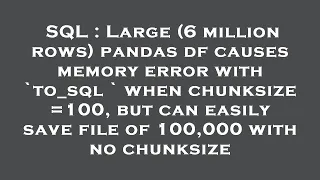 SQL Large 6 million rows pandas df causes memory error with to - sql when chunksize 100 but c