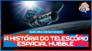 SACANI RESPONDE [A HISTÓRIA DO TELESCÓPIO ESPACIAL HUBBLE] - Ciência Sem Fim #286