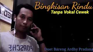 Download BINGKISAN RINDU TANPA VOKAL CEWEK || DUET KARAOKEAN BARENG ARDHY PRADANA MP3