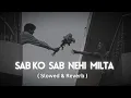 Lagu Nehi Milta - Bayaan | Slowed \u0026 Reverb | Jisko Jo Bhi Milta Hai | Mir Fazly Rabby
