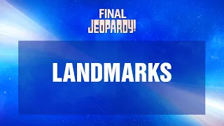 Landmarks Final Jeopardy JEOPARDY