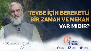 Tevbe için bereketli bir zaman ve mekan var mıdır?