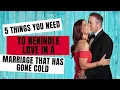 5 Things You Need To Rekindle Love In A Marriage That Has Gone Cold
