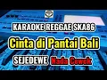 Download Lagu CINTA DI PANTAI BALI - SEJEDEWE KARAOKE VERSI REGGAE SKA TERBARU || NADA CEWEK/COWOK