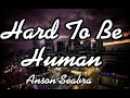 Hard To Be Human- Anson Seabra (lyrics)
