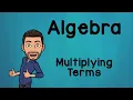 Multiplying Terms