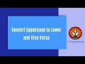 Loops 15 - Uppercase to Lower and Vice Versa