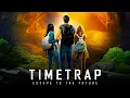 Time Trap 2017 The Most Mind-Blowing Time Travel Movie